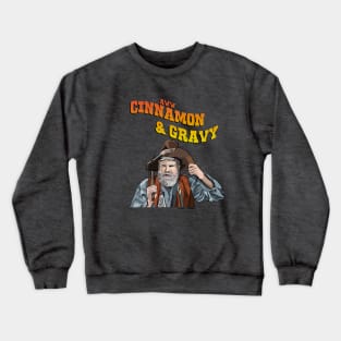 Gus Chiggins- Cinnamon and Gravy Crewneck Sweatshirt